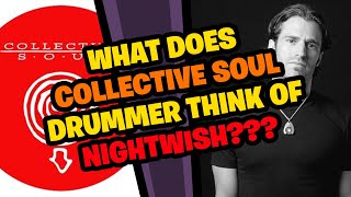 What does COLLECTIVE SOUL drummer think of NIGHTWISH???