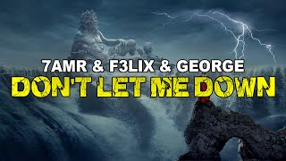 7amr \u0026 F3LIX \u0026 George Cooksey - Don't Let Me Down (LYRICS)