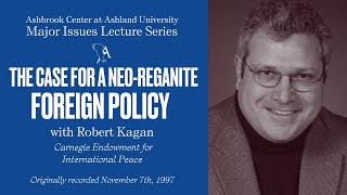 Major Issues Lecture Series: The Case for a Neo-Reaganite Foreign Policy with Robert Kagan