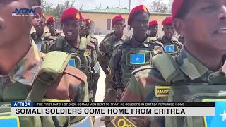 First lot of Somali soldiers come home from Eritrea