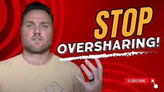 How to Stop Oversharing