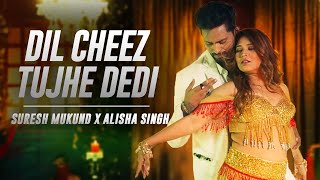 DIL CHEEZ TUJHE DEDI Dance Cover | Suresh Mukund X Alisha Singh | Airlift