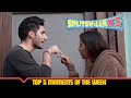 Week #05's Top 5 Memorable Scenes | MTV Splitsvilla X5