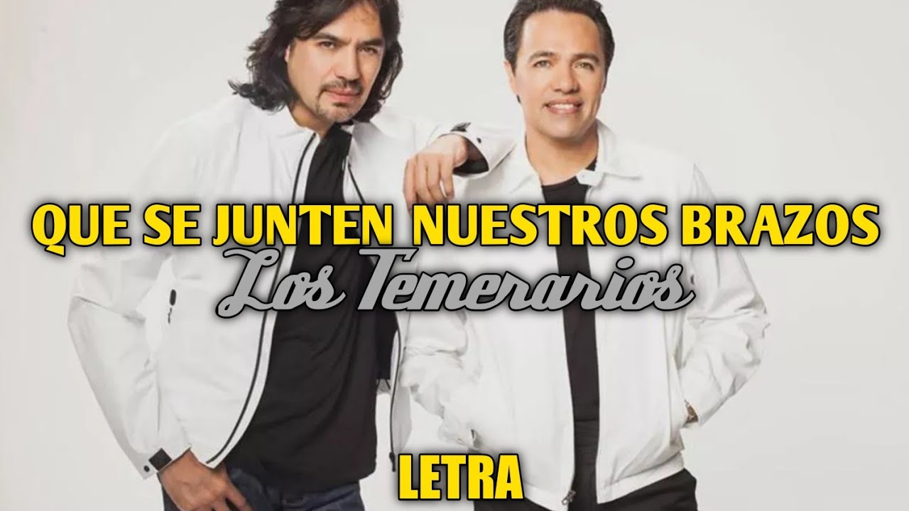 Los Temerarios - Que Se Junten Nuestros Brazos (Lyric/Vídeo)’ Los Temerarios - Que Se Junten Nuestros Brazos (Lyric/Vídeo)