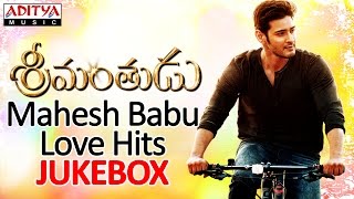 Srimanthudu Songs & Mahesh Babu Love Hits II Jukebox