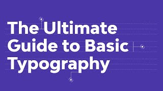 The Ultimate Guide to Basic Typography
