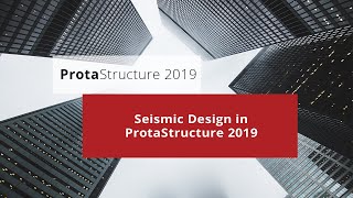 Seismic Design in ProtaStructure 2019 Webinar