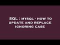 SQL : mysql - how to update and replace ignoring case