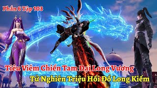 Đấu Phá Thương Khung Phần 6 Tập 103: Chiến Tam Đại Long Vương, Tử Nghiên Triệu Hồi Đồ Long Kiếm