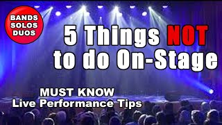 5 Things NOT to do on stage MUST KNOW live performance tips bands solo