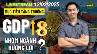 BỮA TRƯA CÙNG FARM (12/02/2025) - Mục Tiêu Tăng Trưởng GDP Trên 8%, Ngành Nào Hưởng Lợi???