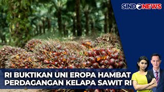 Uni Eropa Terbukti Diskriminasi Sawit RI | Sindo Today | 19/01