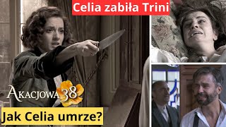 „Akacjowa 38”: Celia zabiła Trini. Jak Celia umrze?