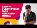 Apa Dampak Overthinking pada Kesehatan Mental?