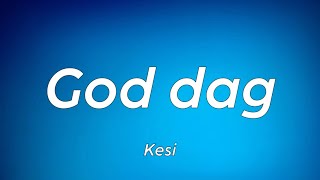 God dag - Kesi [LYRICS]