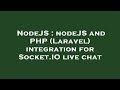 NodeJS : nodeJS and PHP (Laravel) integration for Socket.IO live chat