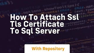 How to attach ssl tls certificate to sql server