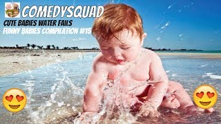 Best Funny babies compilation #15-Funniest cute babies water fails videos