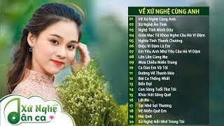 Dân Ca Xứ Nghệ - Về Xứ Nghệ Cùng Anh, Xứ Nghệ Ân Tình - Dân Ca Ví Dặm Hay Nhất 2019