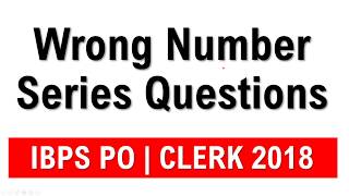 Wrong Number Series Tough Questions for IBPS PO |  Clerk 2018 Exams