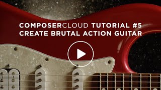 ComposerCloud Tutorial #5 - Create Brutal Action Guitar