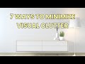 7 Minimal Tips to Reduce VISUAL CLUTTER For a NEAT and AESTHETIC Space