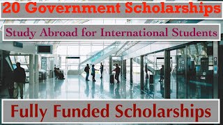 20 Government Scholarships Fully Funded | Scholarships for International Students to Study Abroad