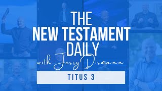 Titus 3 | The New Testament Daily with Jerry Dirmann (July 2)