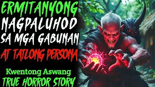 ERMITANYONG NAGPALUHOD SA MGA GABUNAN AT TATLONG PERSONA | Kwentong Aswang | True Horror Story