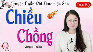 Truyện Ngắn Đời Thực Làng Quê Việt Nam - CHIỀU CHỒNG - Truyện có thật 100% - Giọng kể MC Thu Huệ