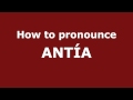 How to Pronounce ANTÍA in Spanish - PronounceNames.com