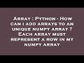 Array : Python - How can i add arrays to an unique numpy array ? Each array must represent a row in