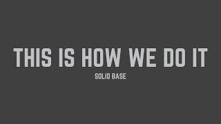 Solid Base - This Is How We Do It (Lyrics)
