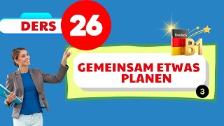 B1 Genel Almanca Dersleri | 26.Bölüm  | B1/ Goethe / ÖSD / DTZ  | Gemeinsam etwas planen