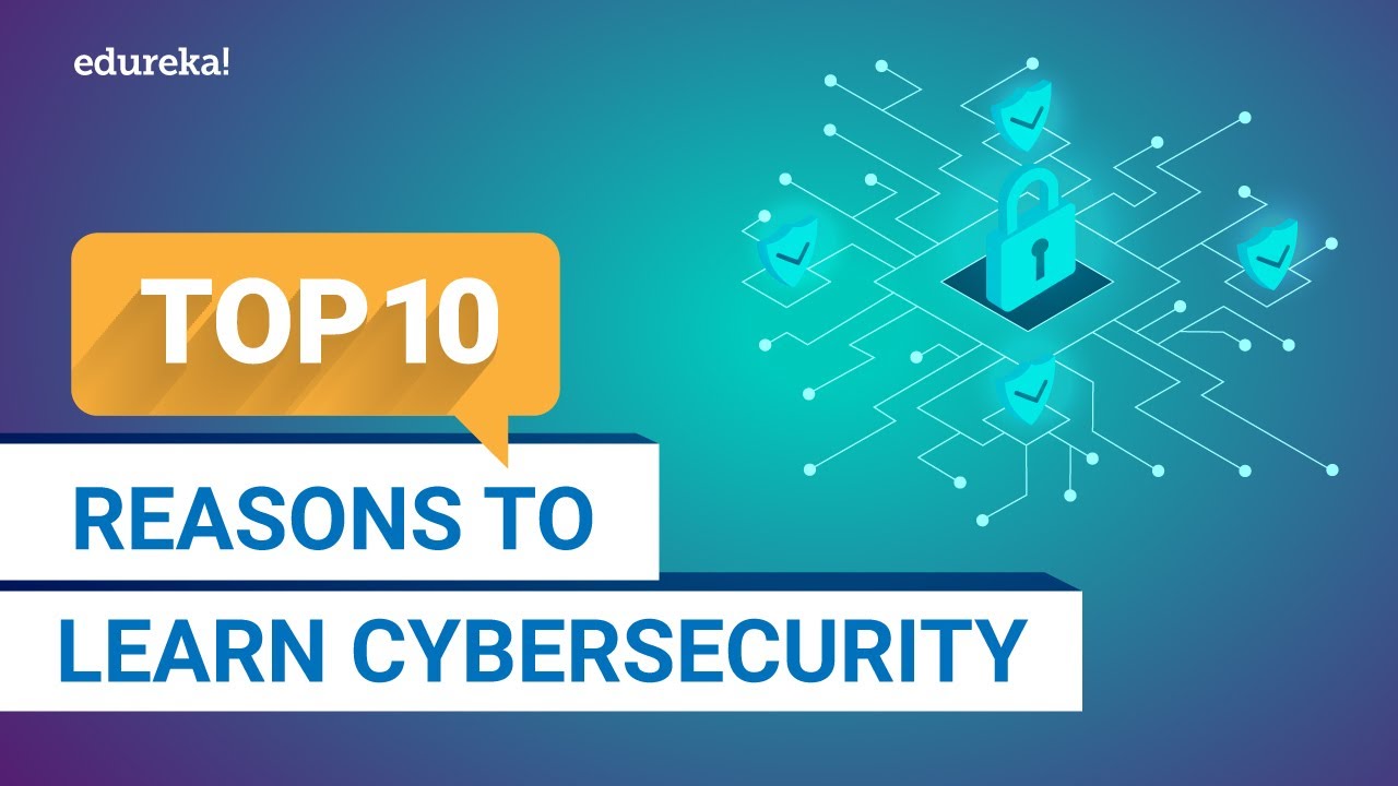 Top 10 Reasons To Learn Cybersecurity In 2021 | Why Cybersecurity Is ...