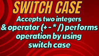 C Program by using switch case ||Accepts two integers & operator (+ - * /) performs operation ||C