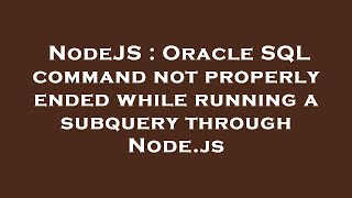 NodeJS : Oracle SQL command not properly ended while running a subquery through Node.js