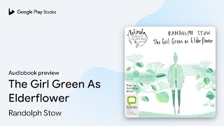 The Girl Green As Elderflower by Randolph Stow · Audiobook preview