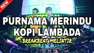 DJ PURNAMA MERINDU x KOPI LAMBADA BREAKBEAT MELODY MELINTIR 2021 | DJ GRC