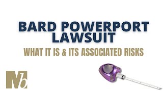 Bard PowerPort Lawsuit- What It Is \u0026 Its Associated Risks