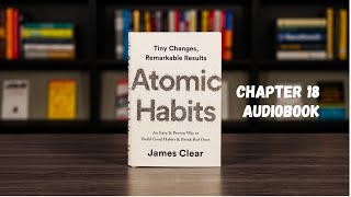 Atomic Habits Chapter 18 Audiobook