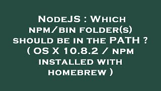 NodeJS : Which npm/bin folder(s) should be in the PATH ? ( OS X 10.8.2 / npm installed with homebrew