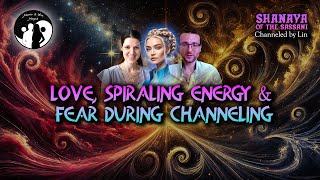 Love, Spiraling Energy \u0026 Fear During Channeling | Shanaya Of The Sassani