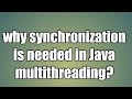 why synchronization is needed in Java multithreading?
