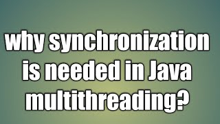why synchronization is needed in Java multithreading?