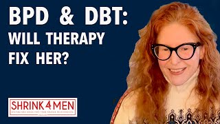 DBT and BPD: Will Therapy Actually Fix your Wife?