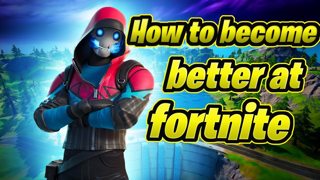 How To Get Better At Fortnite - YouTube