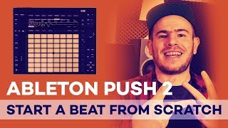 Ableton Push 2 Making A Beat From Scratch (Tutorial)
