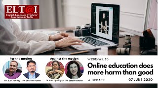 ELTAI Webinar 10 - Online Education does more Harm than Good