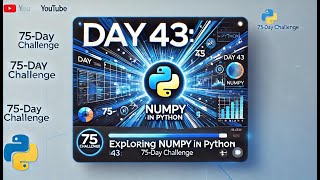 Python Day 43: Numpy | Advanced Python l 75-Day Coding Challenge